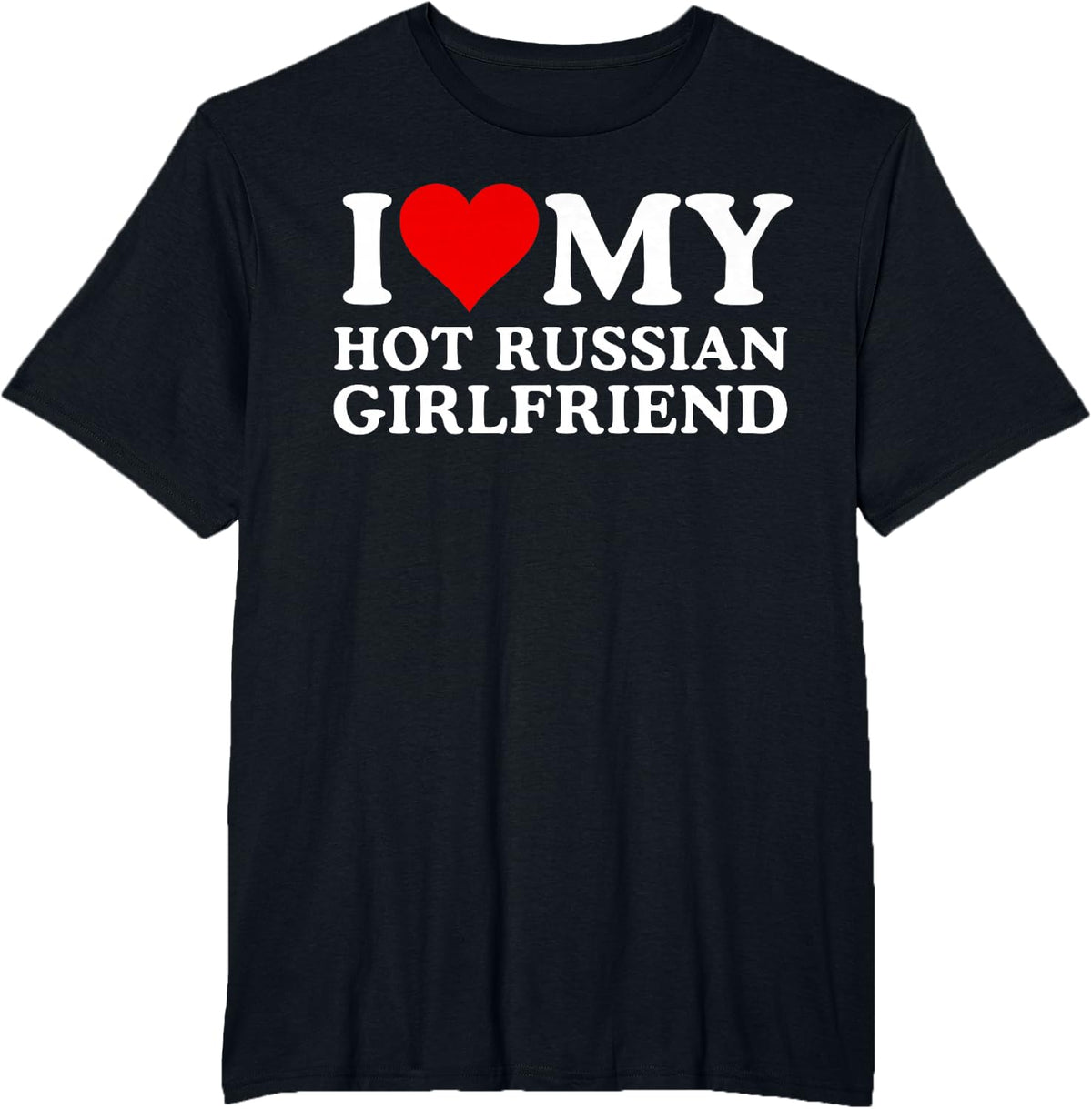 I Love My Hot Russian Girlfriend Tees T Shirts For Boyfriends Men Who Love Their Partner - Black