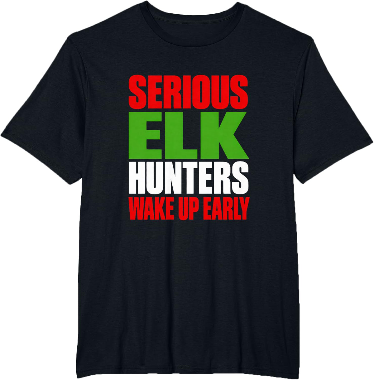 Serious Elk Hunters Wake Up Early T-Shirt - Black