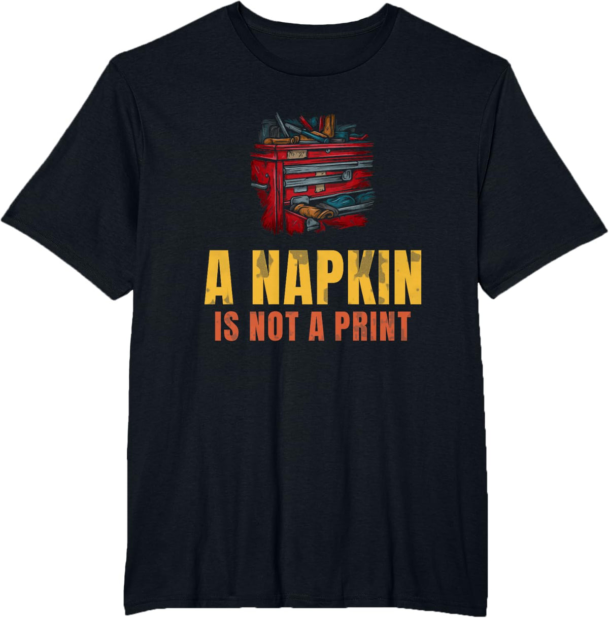 A Napkin is Not A Print Shop Gift for Machinist Fans T-Shirt - Black