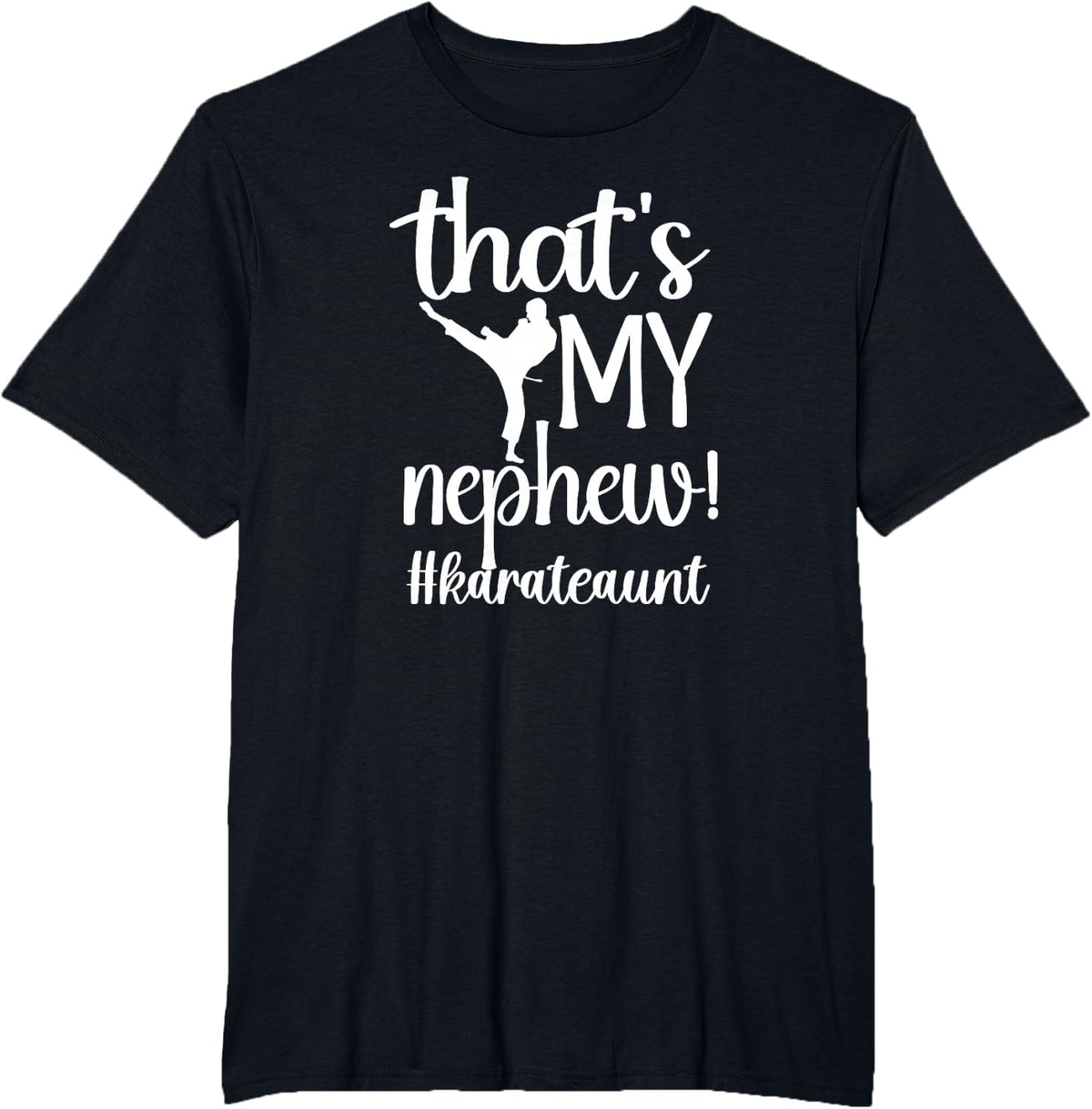 That's My Nephew Karate Aunt Karate Auntie T-Shirt - Black
