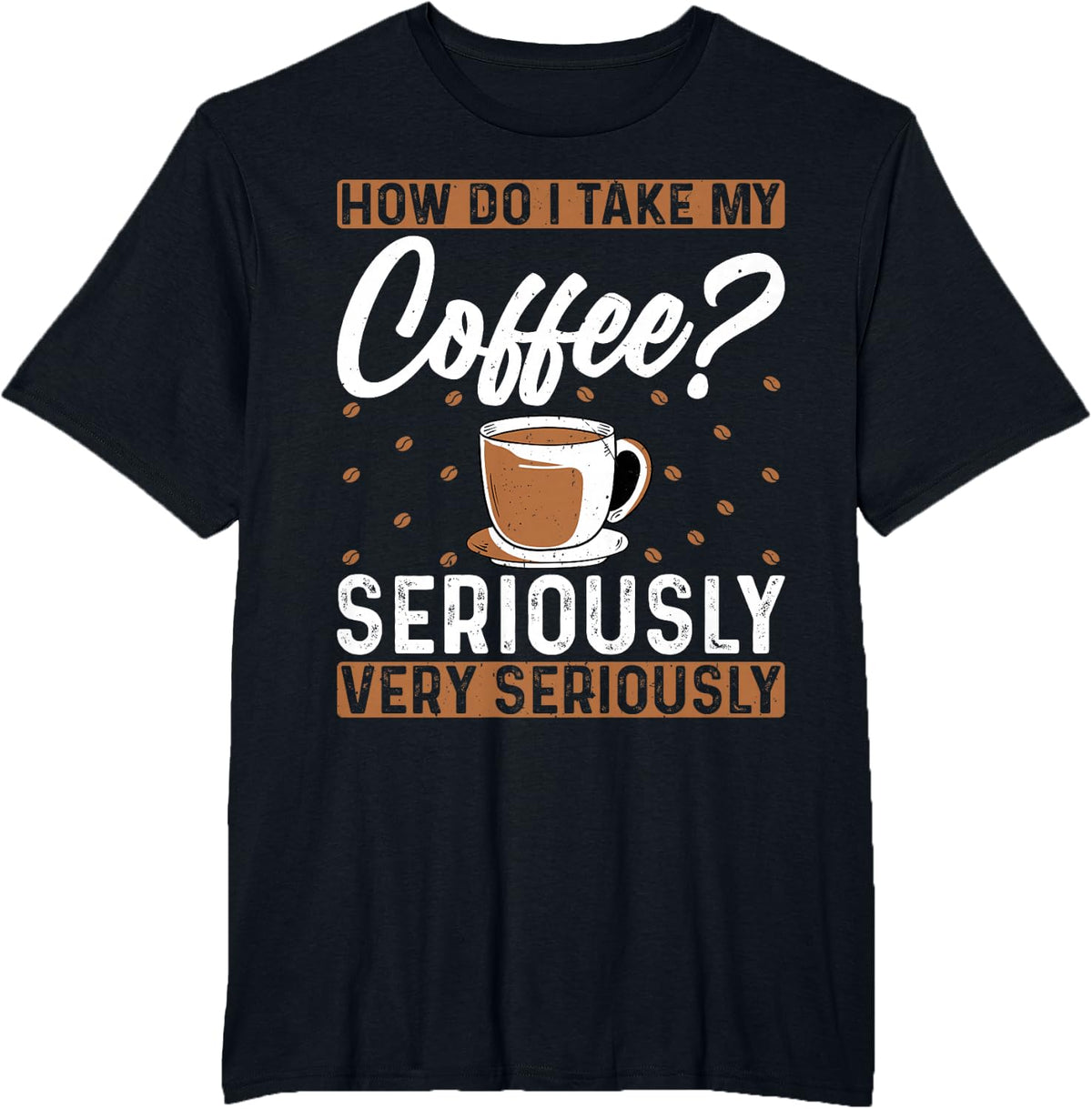 How Do I Take My Coffee - Funny Barista Coffee Lover T-Shirt - Black