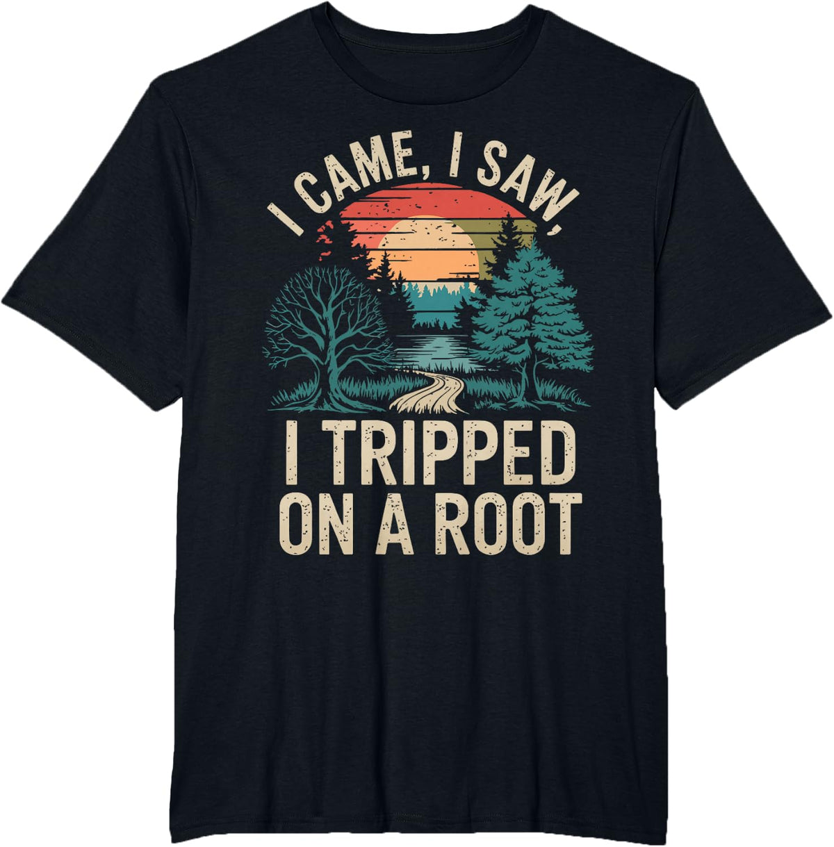 I Came I Saw I Tripped On A Root Unisex-Adults Humor Party T-Shirt Black Small - Black