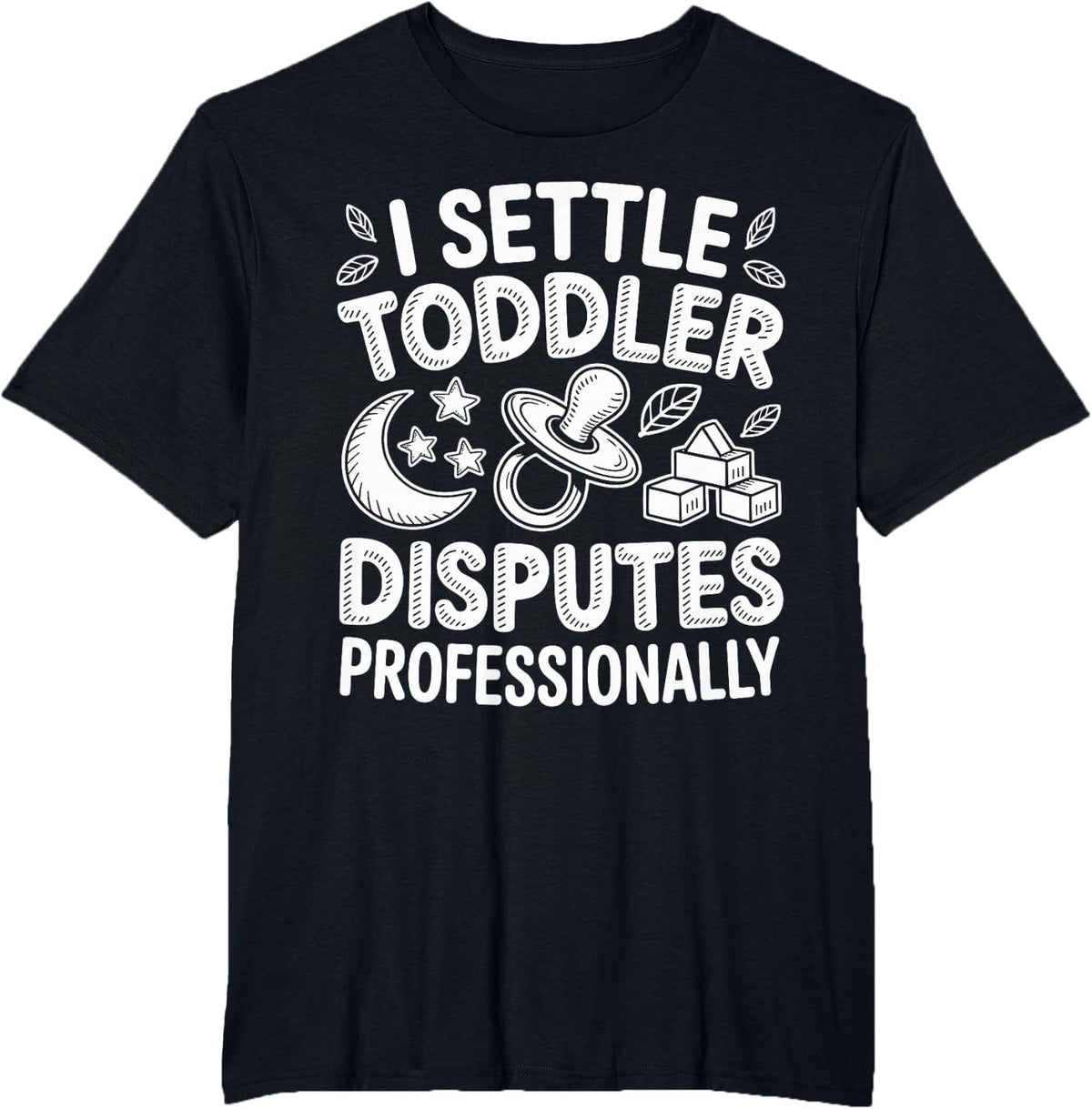 I Settle Toddler Disputes Professionally Daycare Teacher T-Shirt - Black