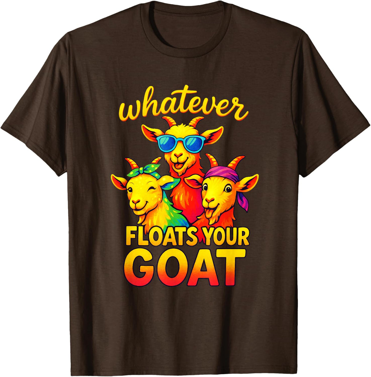 Whatever Floats Your Goat - Funny Farm Joke T-Shirt - Brown