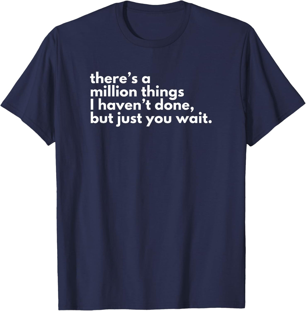 There’s A Million Things I Haven’t Done but Just You Wait T-Shirt - Navy Blue