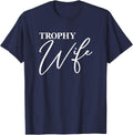 Trophy Wife, For Her Wife Funny Anniversary Mother's Day T-Shirt - Navy Blue