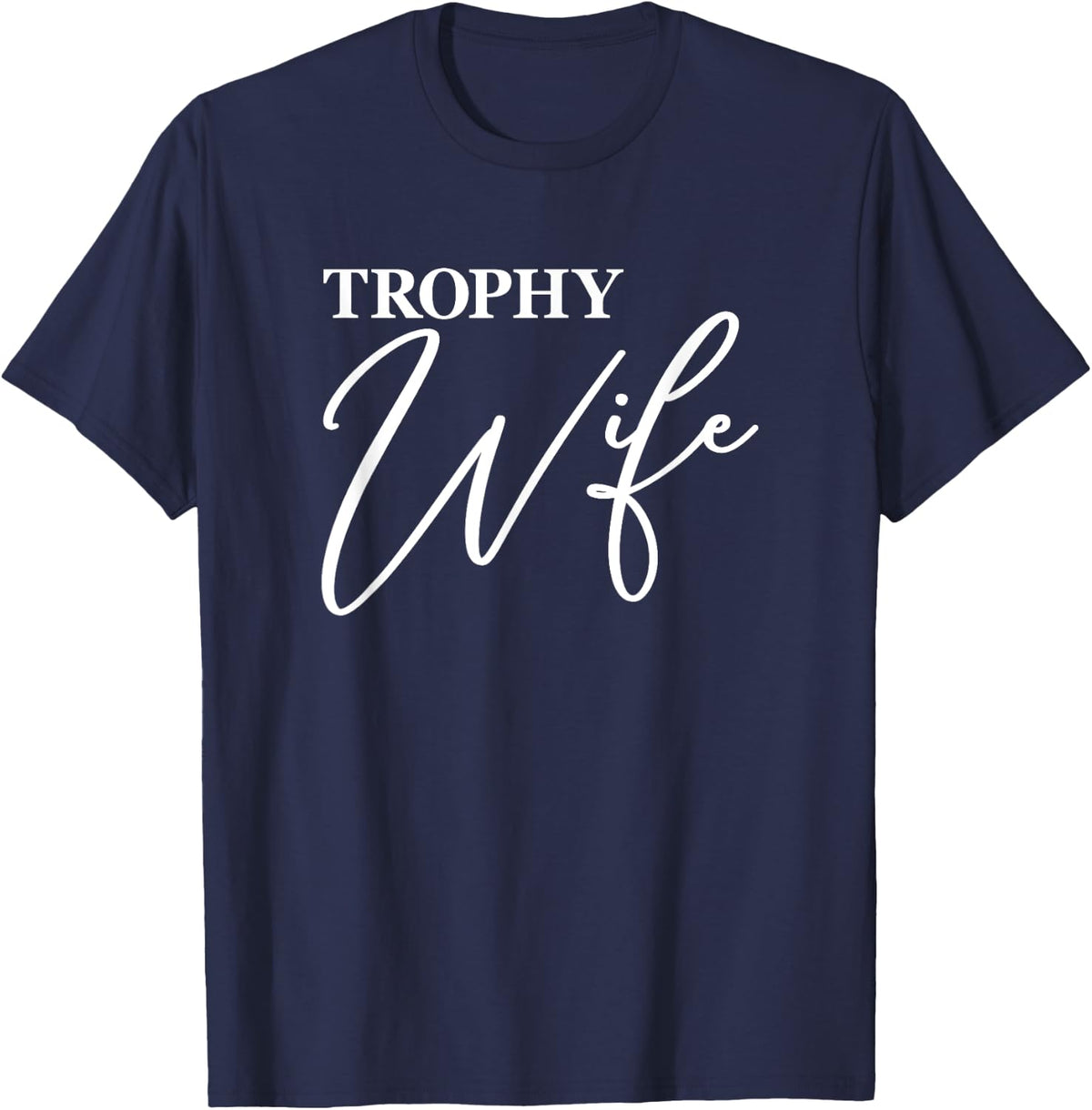 Trophy Wife, For Her Wife Funny Anniversary Mother's Day T-Shirt - Navy Blue