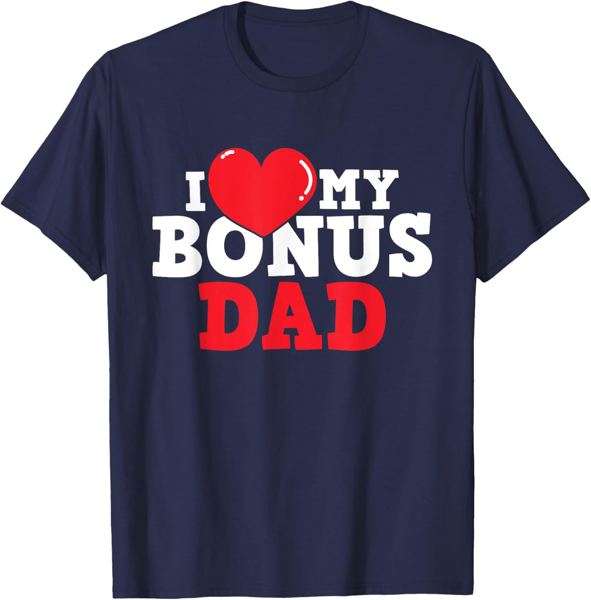 I Love My Bonus Dad - Stepson Stepdaughter Stepfather Uncle T-Shirt - Navy Blue