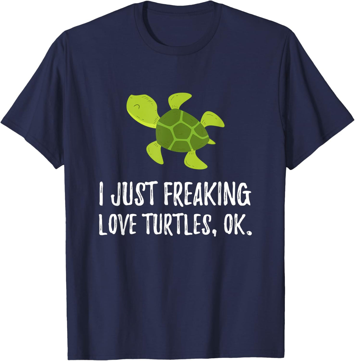I Just Freaking Love Turtle | Cute Animal Critter T-Shirt - Navy Blue