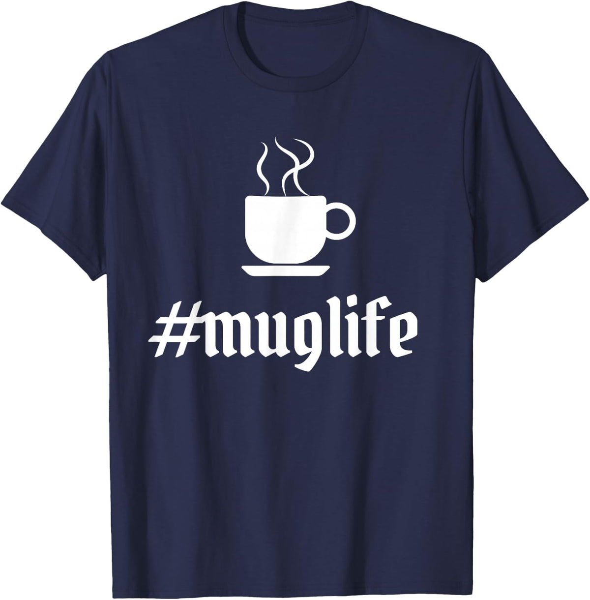 Hashtag #Mug Life Coffee T-Shirt - Navy Blue