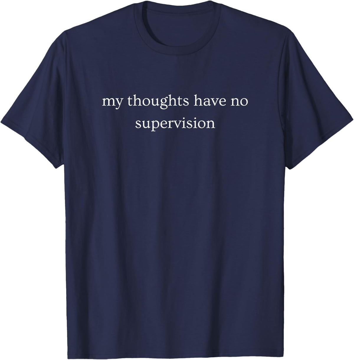 My Thoughts Have No Supervision Funny Saying T-Shirt - Navy Blue
