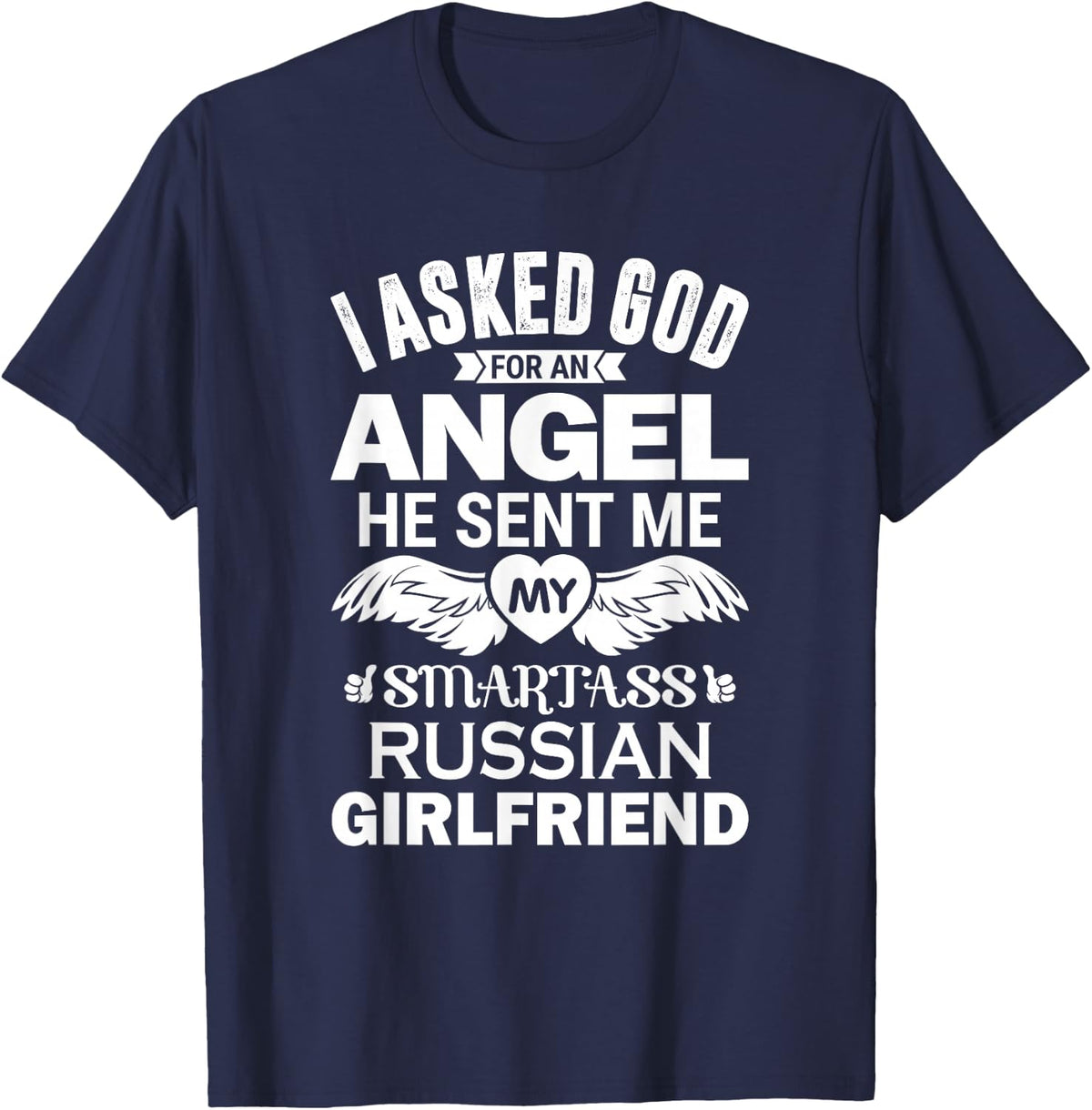 I Asked God for an Angel He Sent Me My Russian Girlfriend T-Shirt Tee for Boyfriend - Navy Blue