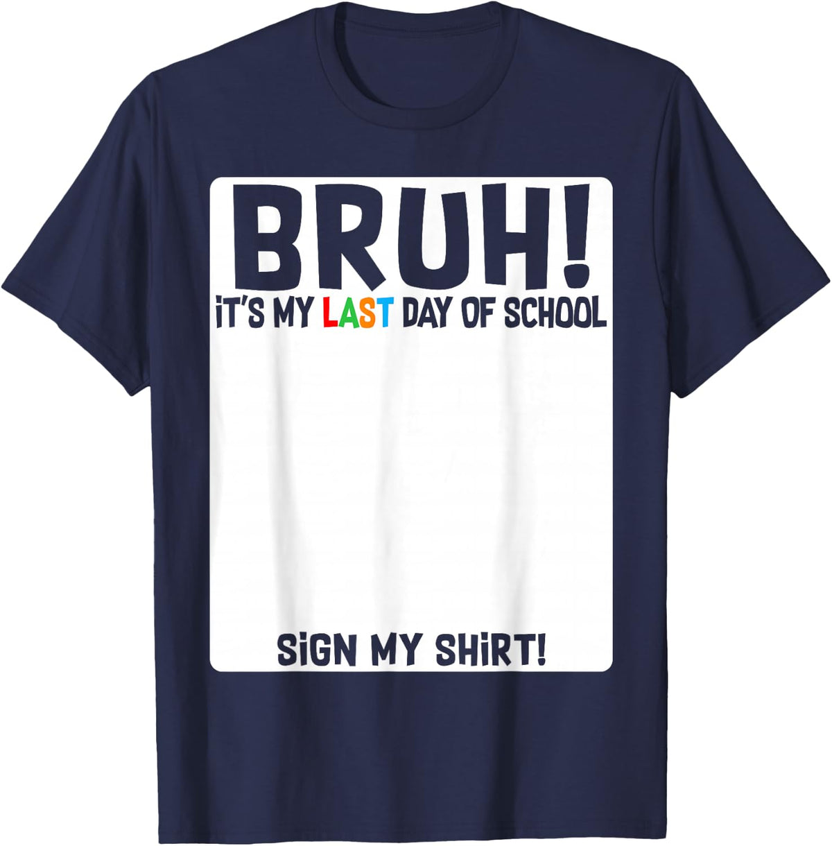 Bruh It's My Last Day Of School Sign My Shirt Tee Students Boys Kids T-Shirt - Navy Blue