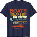 Boats are like strippers, they work until you stop throwing T-Shirt - Navy Blue