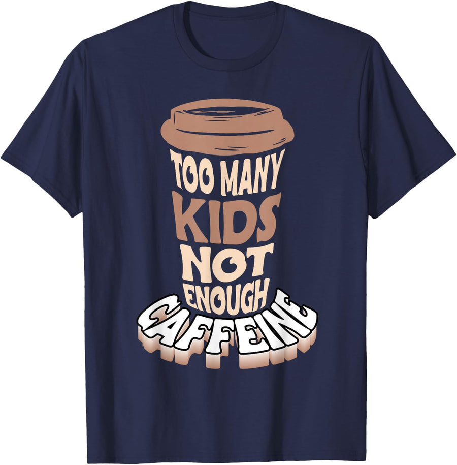 Too Many Kids Not Enough Caffeine Coffee Lover Mothers Day T-Shirt - Navy Blue