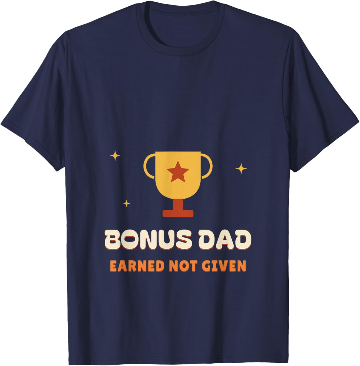 Bonus Dad Earned Not Given Retro Stepdad Gift T-Shirt - Navy Blue