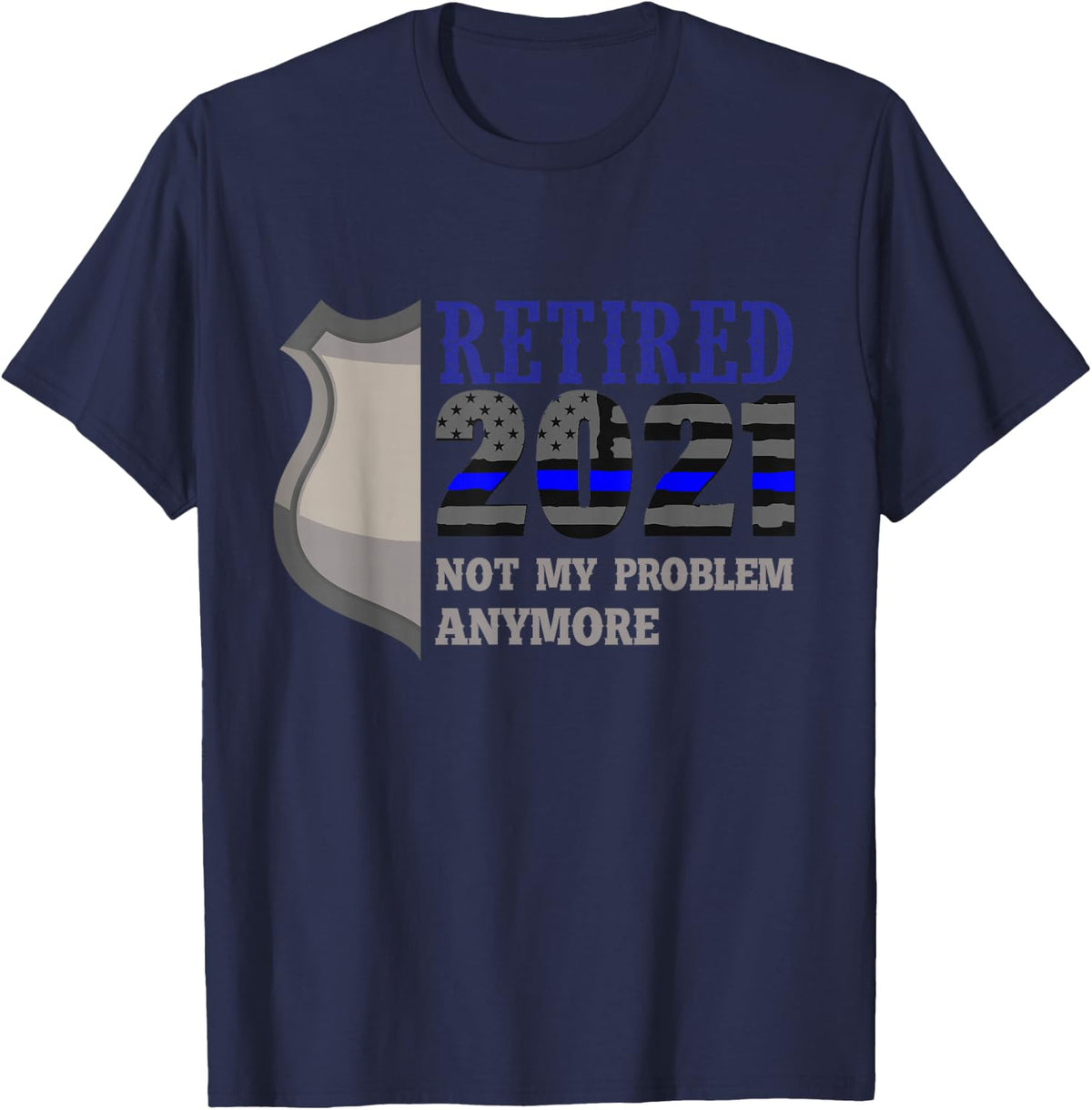 Not my problem anymore and retired Police Officer 2021 T-Shirt - Navy Blue
