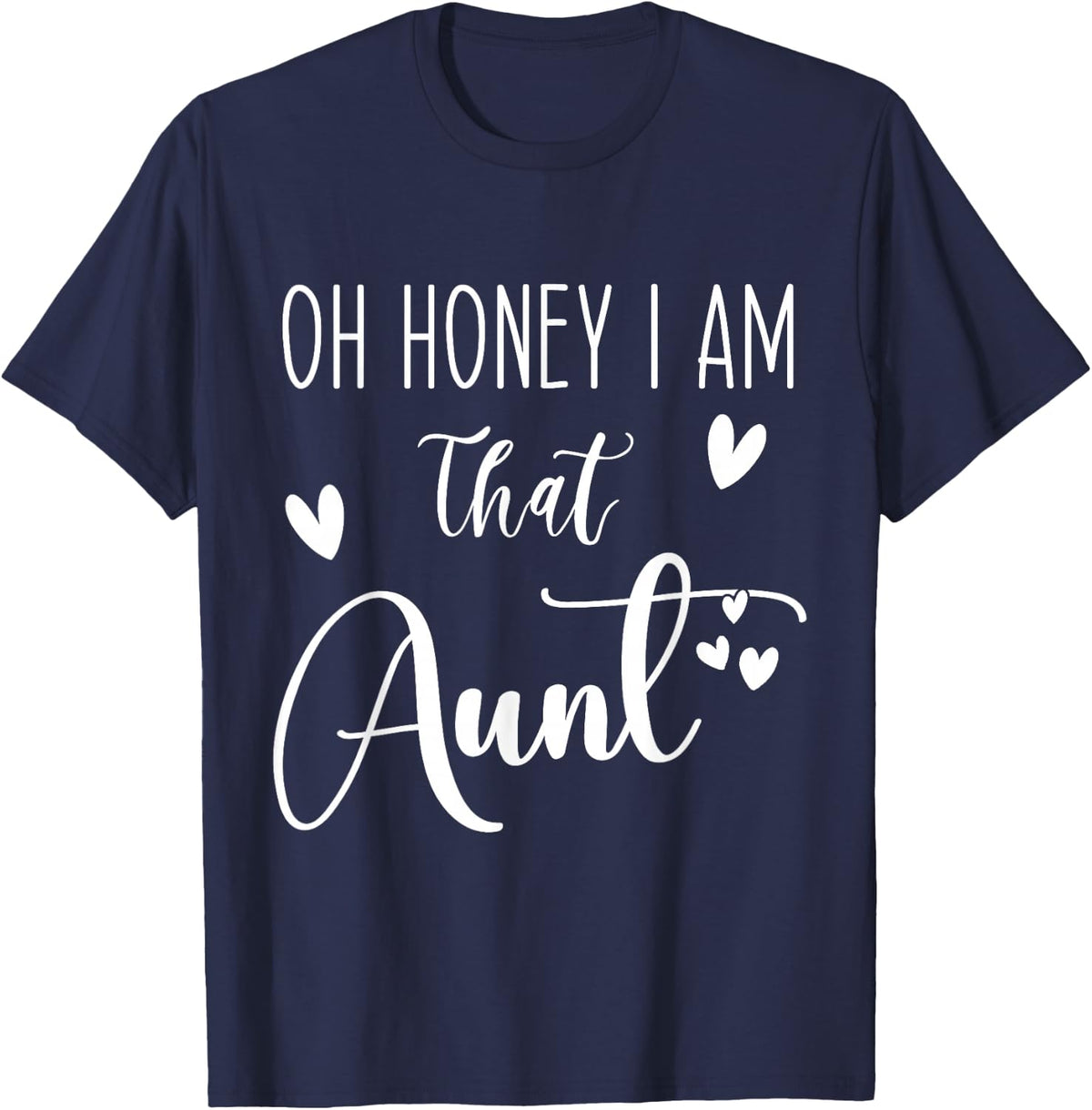 Oh Honey I am That Aunt, Aunt Life for Auntie from Niece T-Shirt - Navy Blue