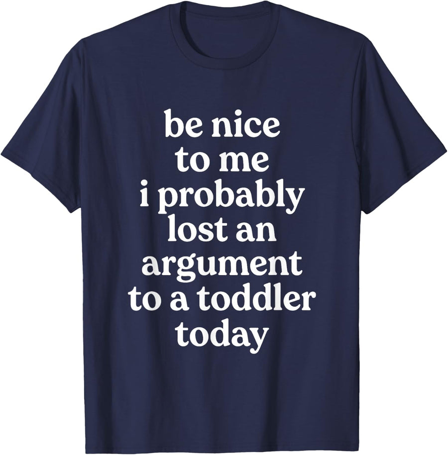 Be Nice to Me I Probably Lost an Argument to Toddler Today T-Shirt - Navy Blue