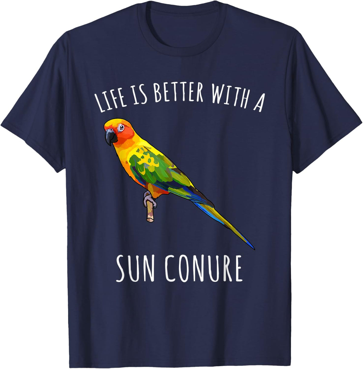 Life Is Better With A Sun Conure Bird Lover T-Shirt - Navy Blue