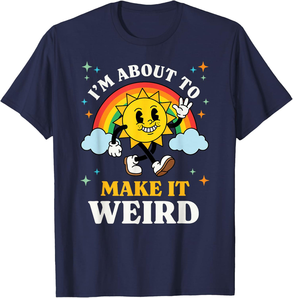 I'm About to Make It Weird T-Shirt - Navy Blue