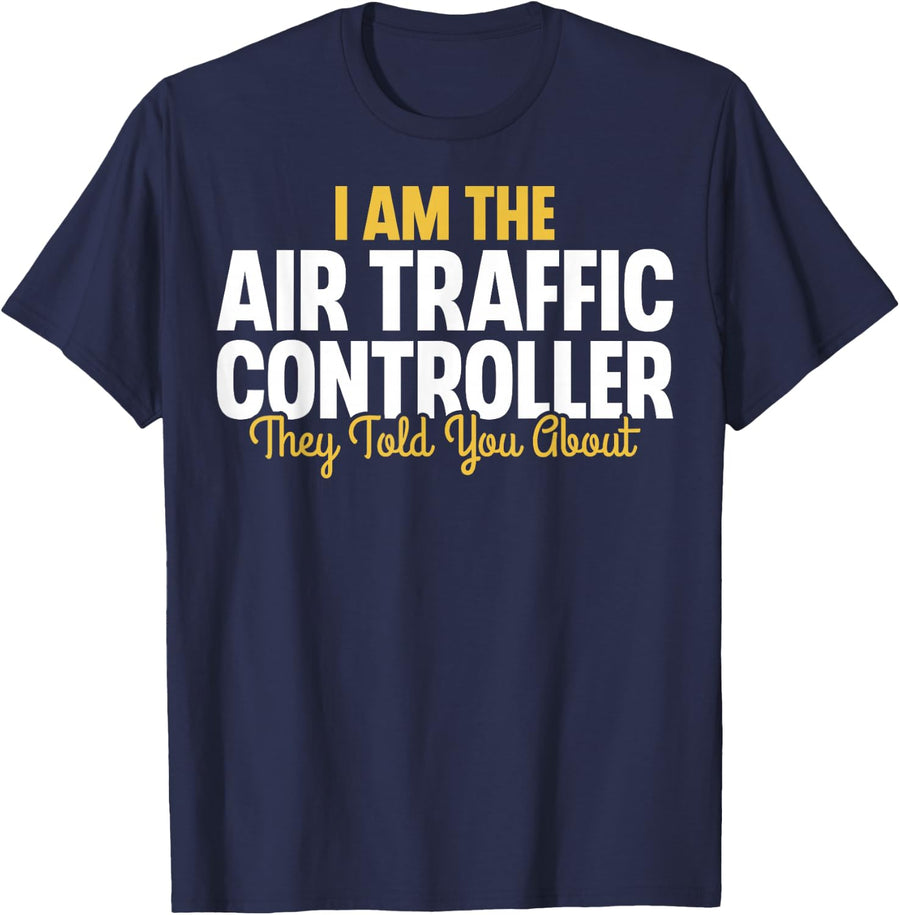 I Am The Air Traffic Controller They Told You About ATC Crew T-Shirt - Navy Blue