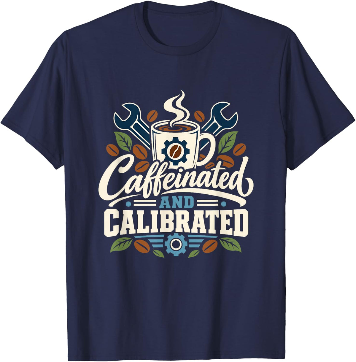 Caffeinated and Calibrate, Mechanical Engineer Engineering T-Shirt - Navy Blue