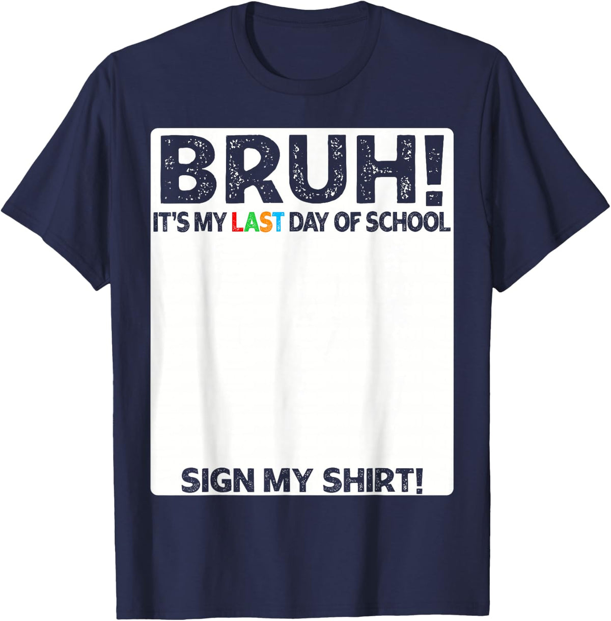 Signature Students Bruh It's My Last Day Of School Sign My T-Shirt - Navy Blue
