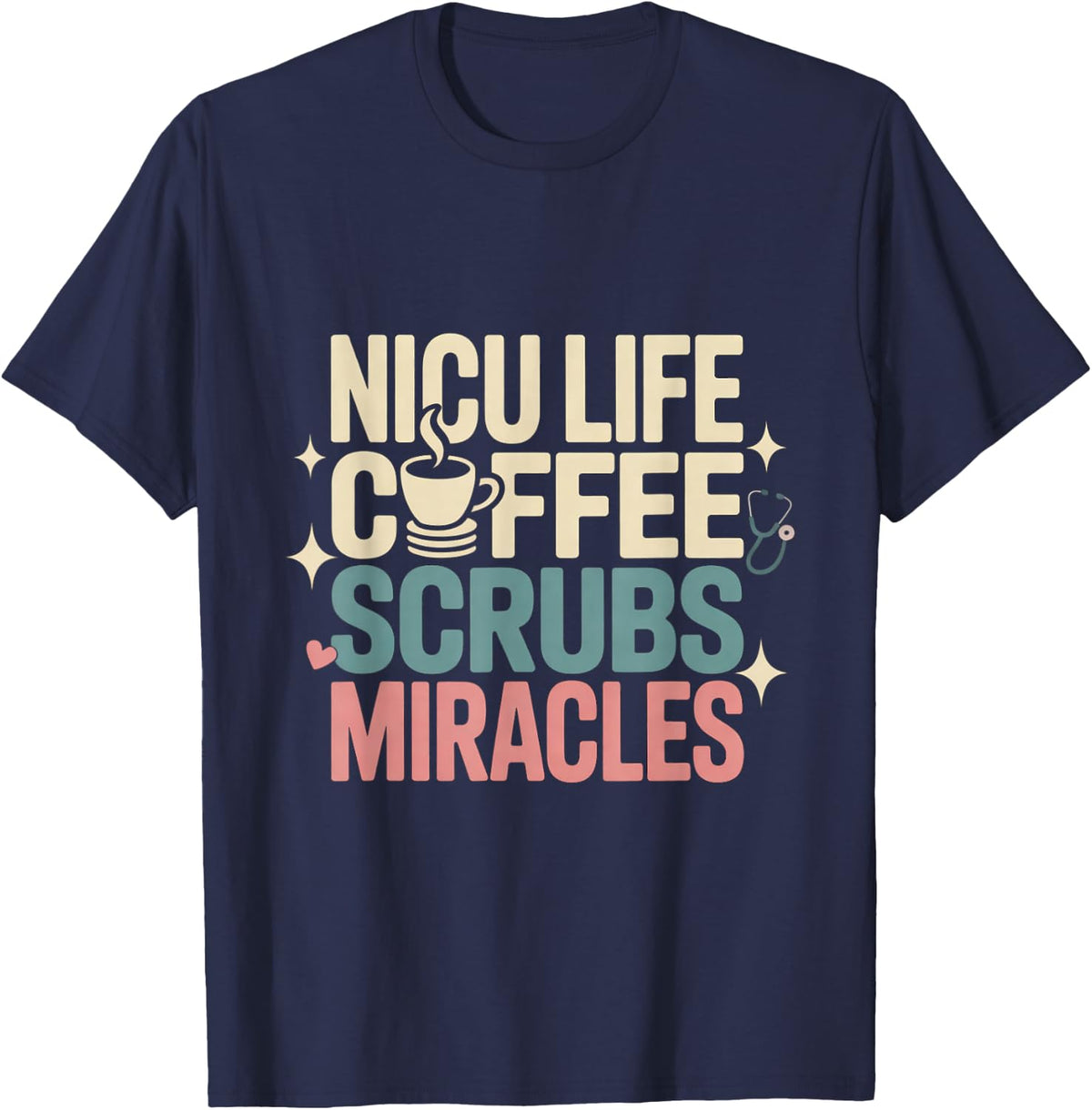 NICU Life Coffee Scrubs Miracles Neonatal ICU Nursing T-Shirt - Navy Blue