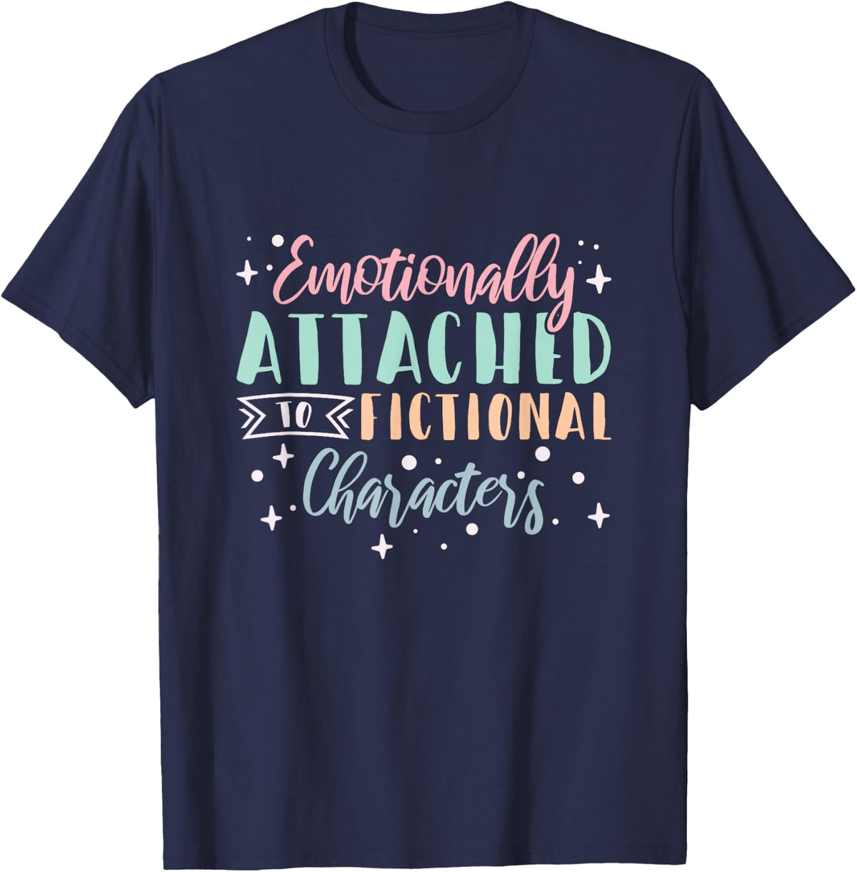 Bookworm Emotionally Attached To Fictional Characters T-Shirt Tee For Book Lovers - Navy Blue