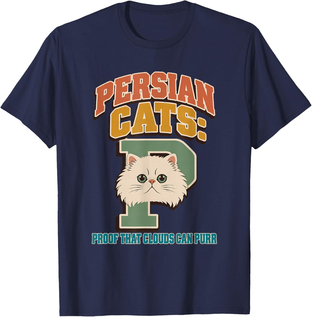 Persian Cats: Proof that Clouds Can Purr Persian Cat T-Shirt - Navy Blue