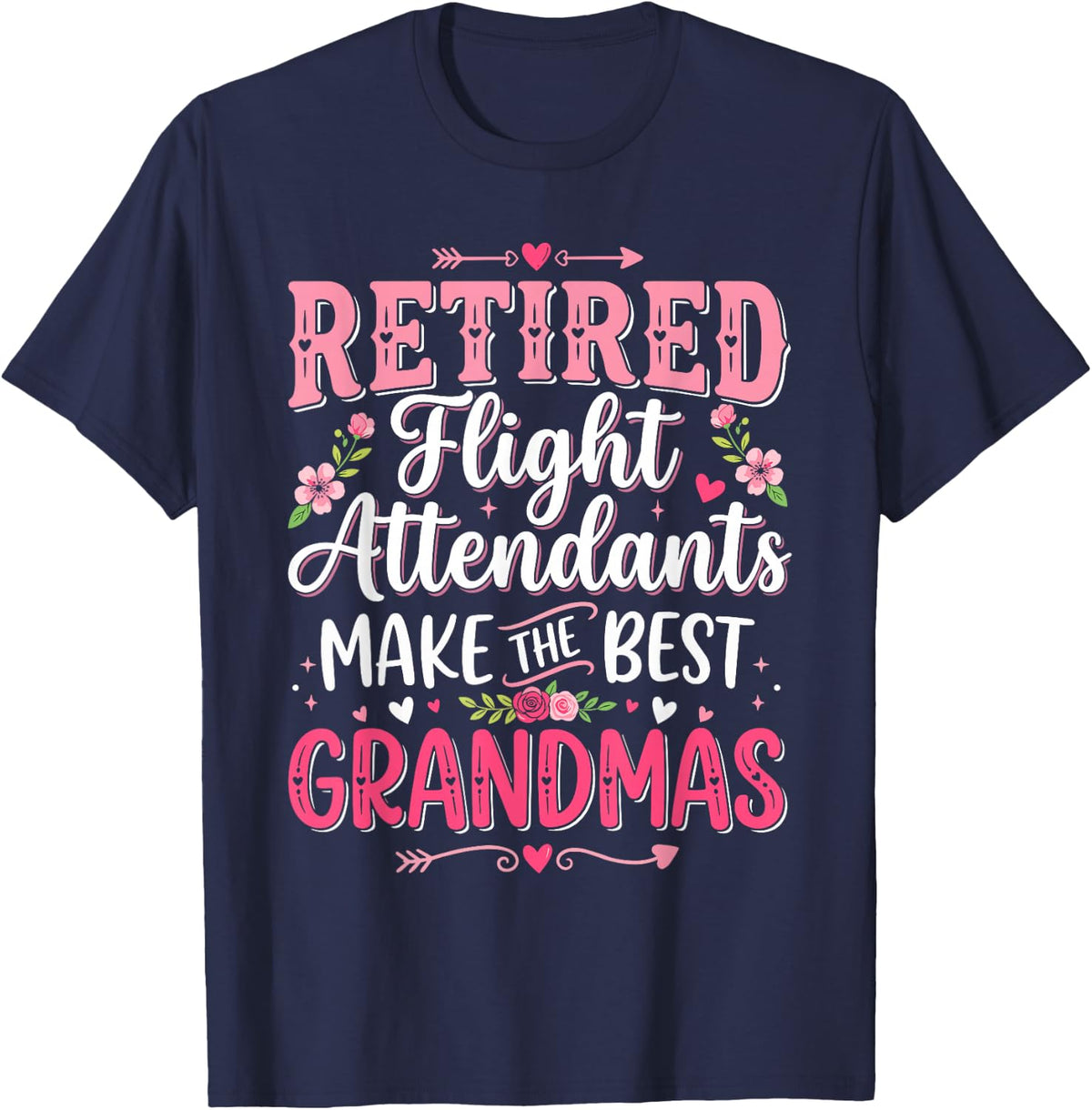 Retired Flight Attendants Make The Best Grandmas T-Shirt - Navy Blue