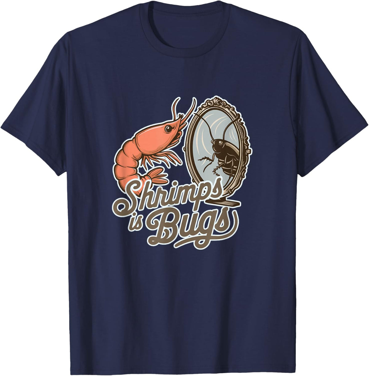 Shrimps is Bugs Funny Seafood Roach Entomology T-Shirt - Navy Blue