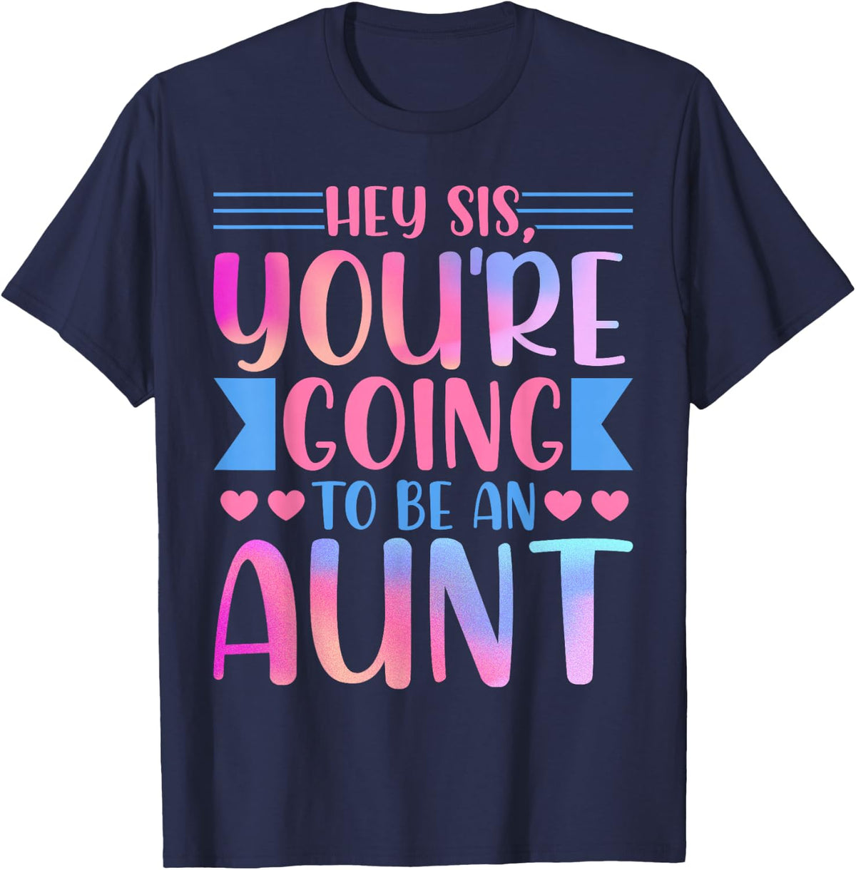 Aunt Funny Auntie Hey Sis, You're Going to Be an Aunt T-Shirt - Navy Blue