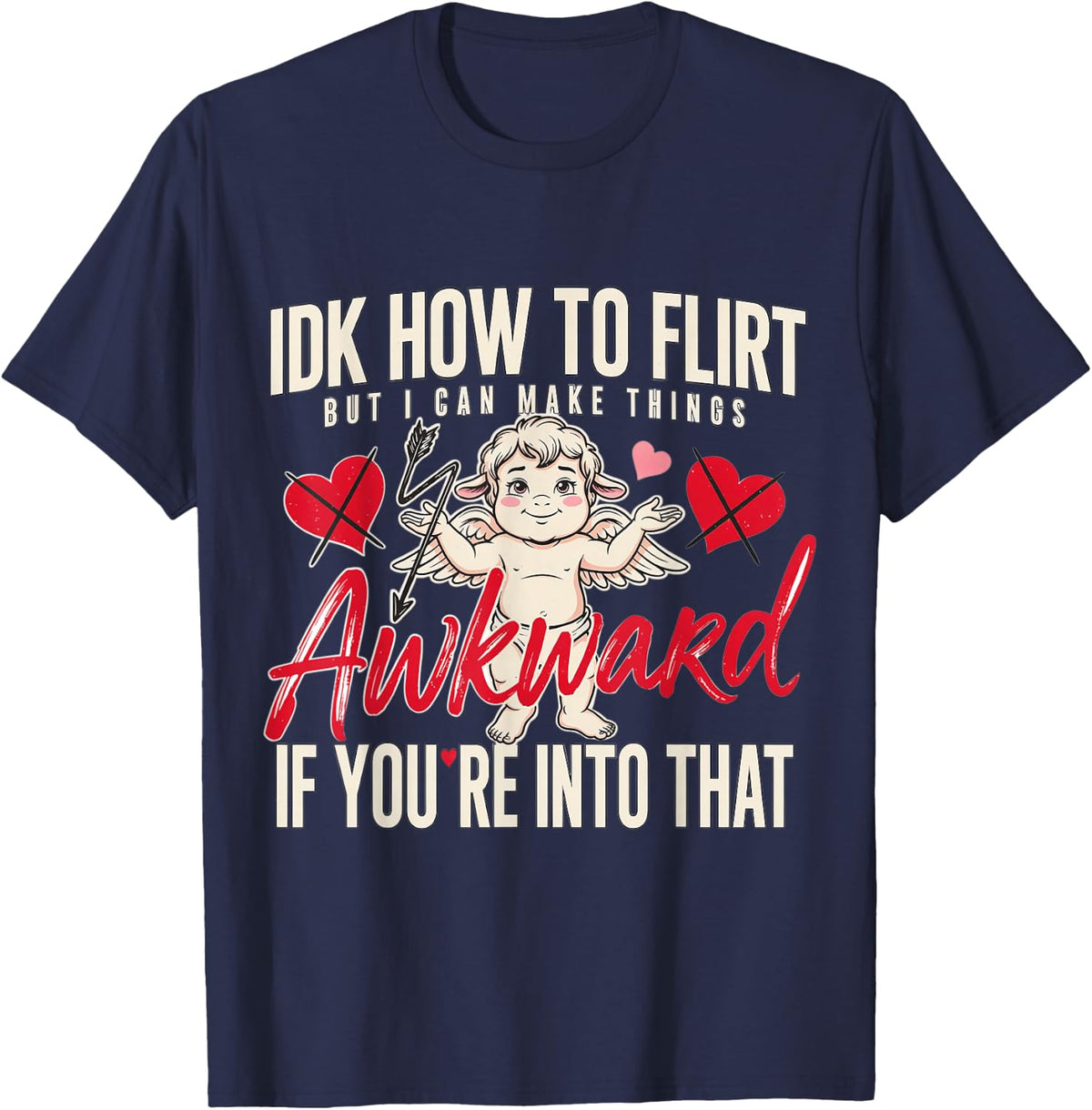 IDK How to Flirt But I Can Make Things Awkward - T-Shirt - Navy Blue