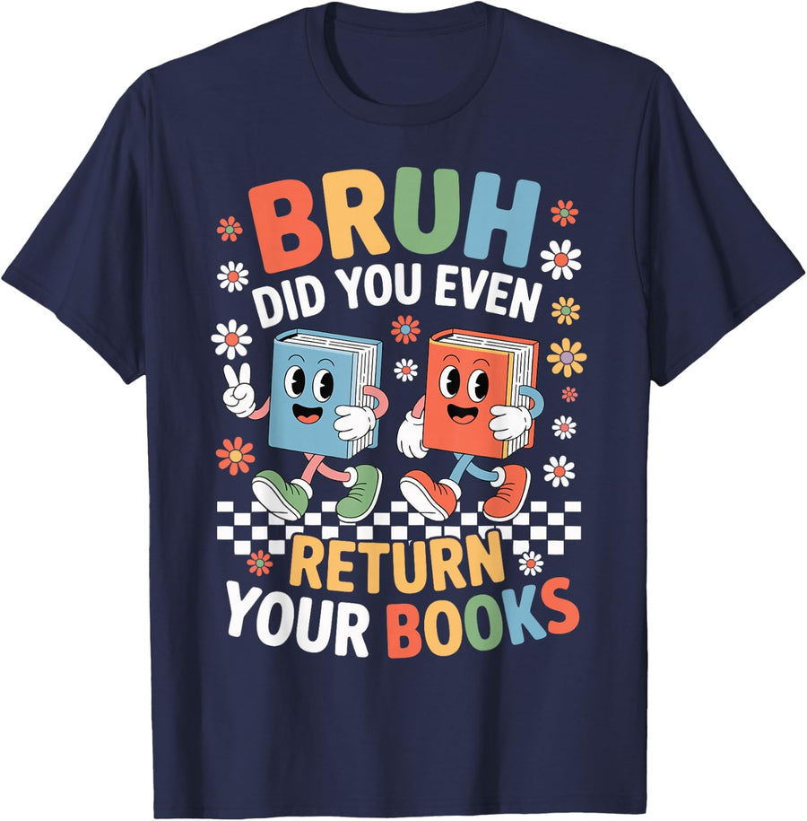 Bruh Did You Even Return Your Books Librarian Library Humor T-Shirt - Navy Blue