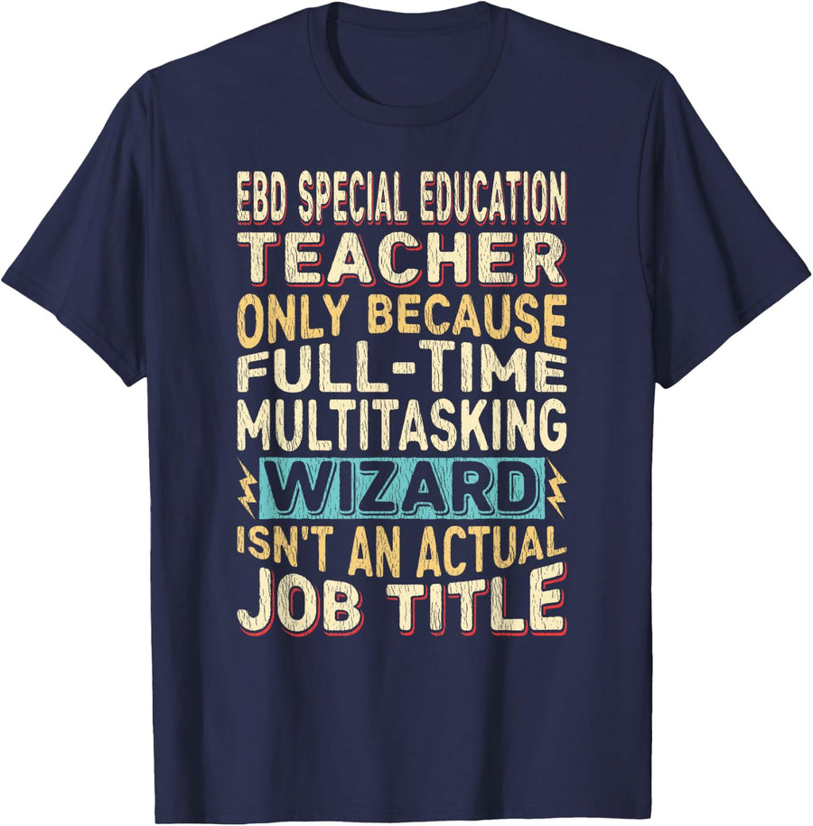 Wizard Job Title Quote - Funny EBD Special Education Teacher T-Shirt - Navy Blue