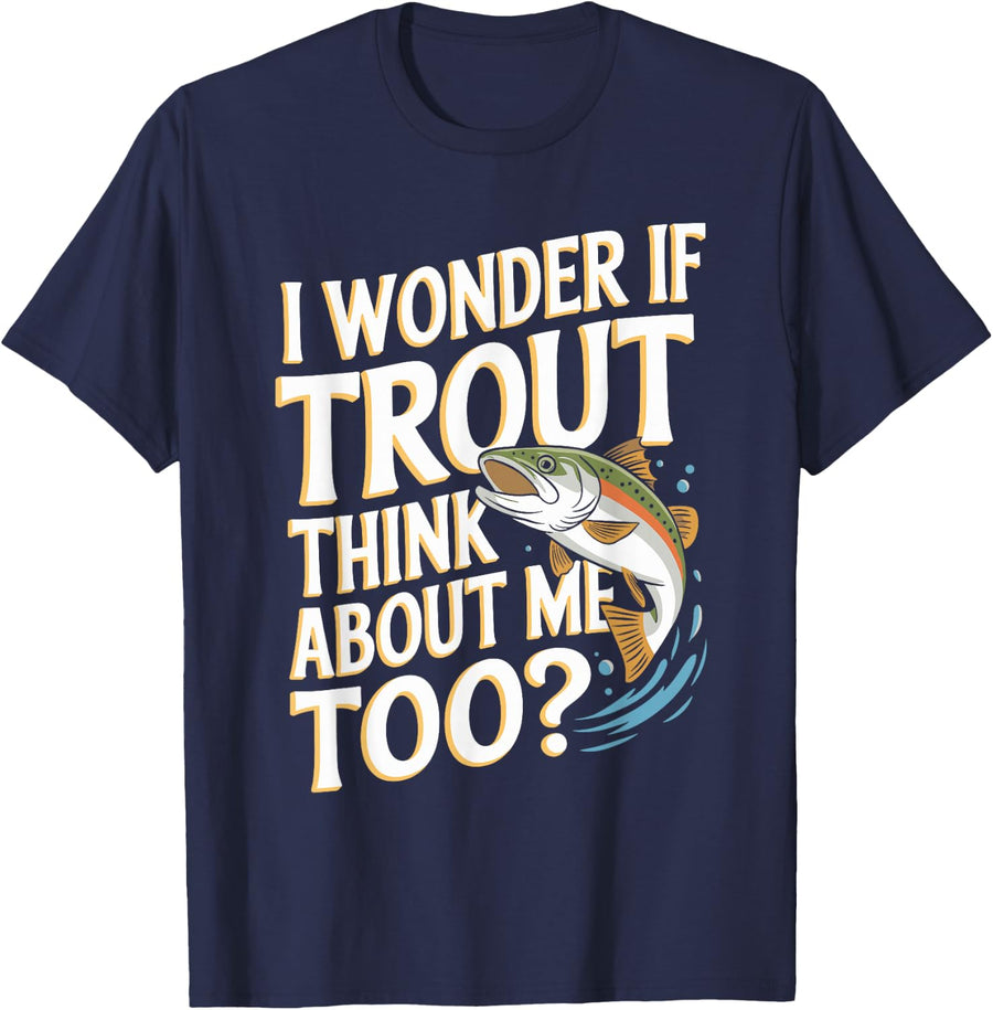 I Wonder If Trout Think About Me Too, Trout Fishing T-Shirt - Navy Blue