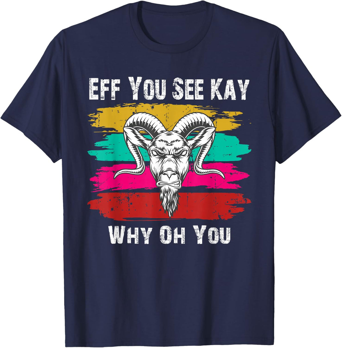 Eff You See Kay Why Oh You Goat T-Shirt - Navy Blue