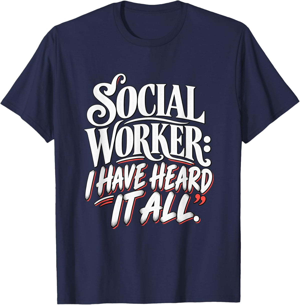 Social Worker I Have Heard It All Funny Social Work Humor T-Shirt - Navy Blue