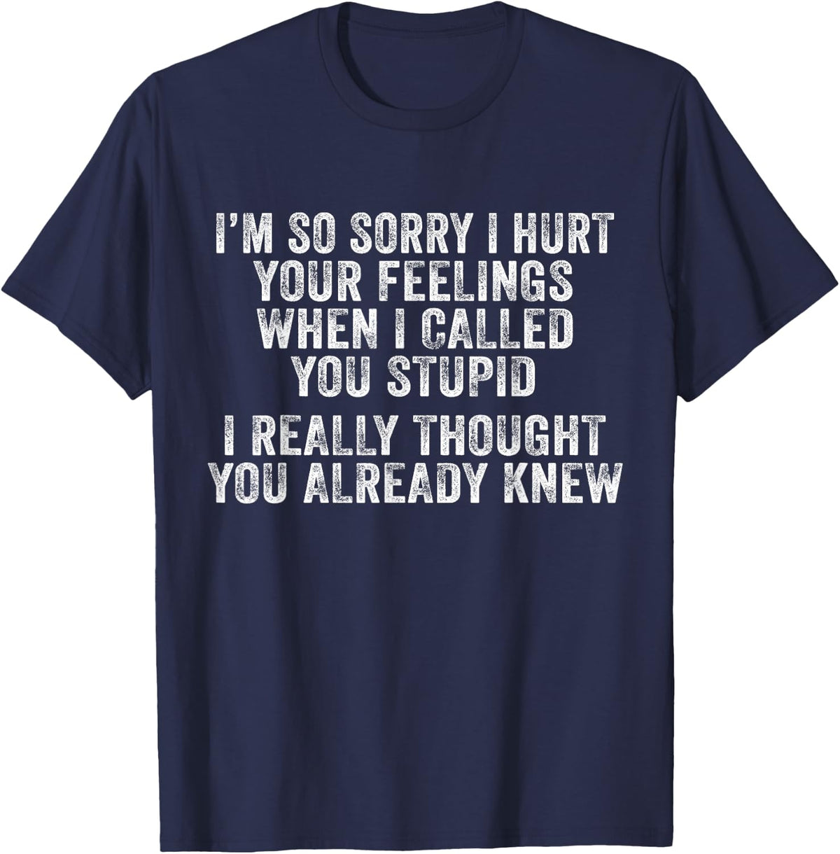 I'm Sorry I Hurt Your Feelings Funny Phrase Sarcasm Vintage T-Shirt - Navy Blue