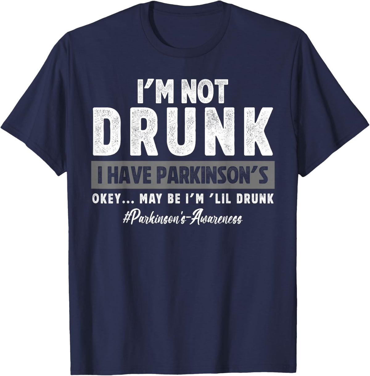 I'm Not Drunk I Have Parkinsons Awareness Humor Support Tee T-Shirt - Navy Blue