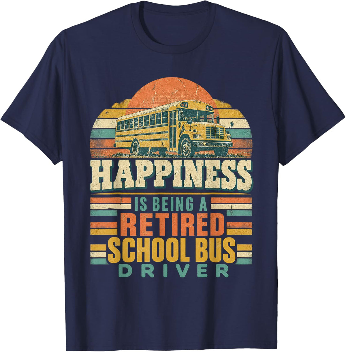 Bus Driving - Happiness is Being a Retired School Bus Driver T-Shirt - Navy Blue