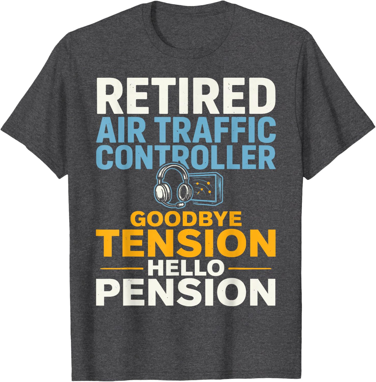 Retired Air Traffic Controller Goodbye Tension Pension T-Shirt - Dark Heather Grey
