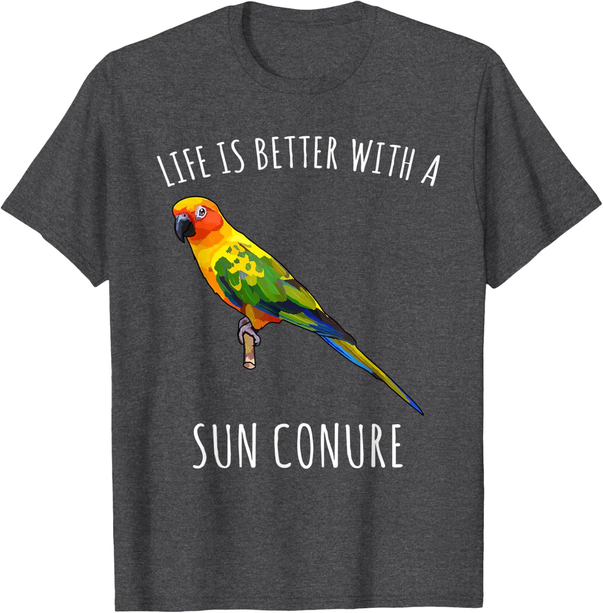 Life Is Better With A Sun Conure Bird Lover T-Shirt - Dark Heather Grey