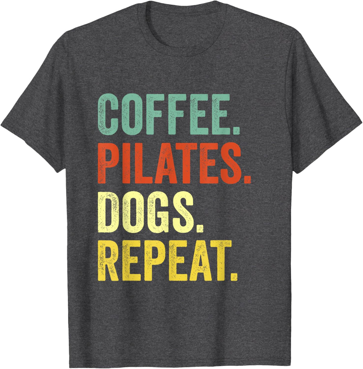 Coffee Pilates Dogs Repeat Funny Pilates And Coffee Lover T-Shirt - Dark Heather Grey
