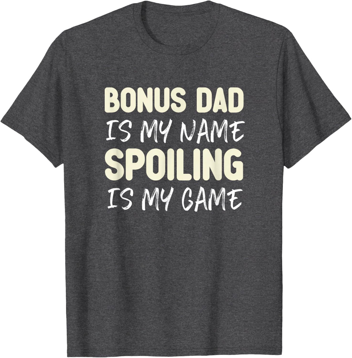 Bonus Dad Is My Name Spoiling Is My Game Funny T-Shirt - Dark Heather Grey