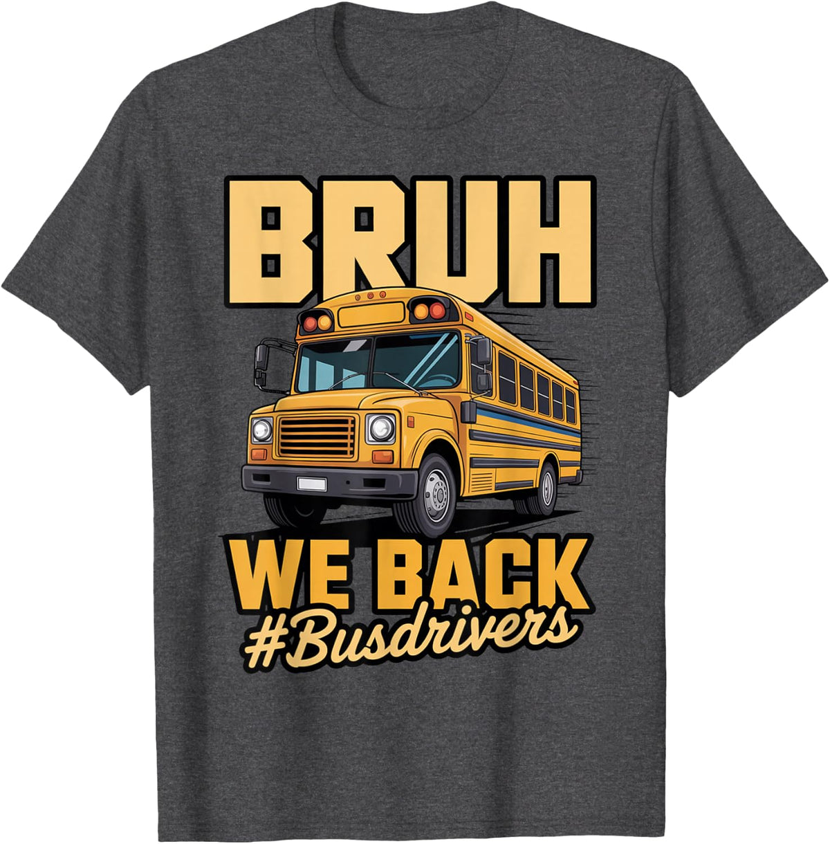Bruh We Back Bus Driver Teacher Student Kids School Bus T-Shirt - Dark Heather Grey