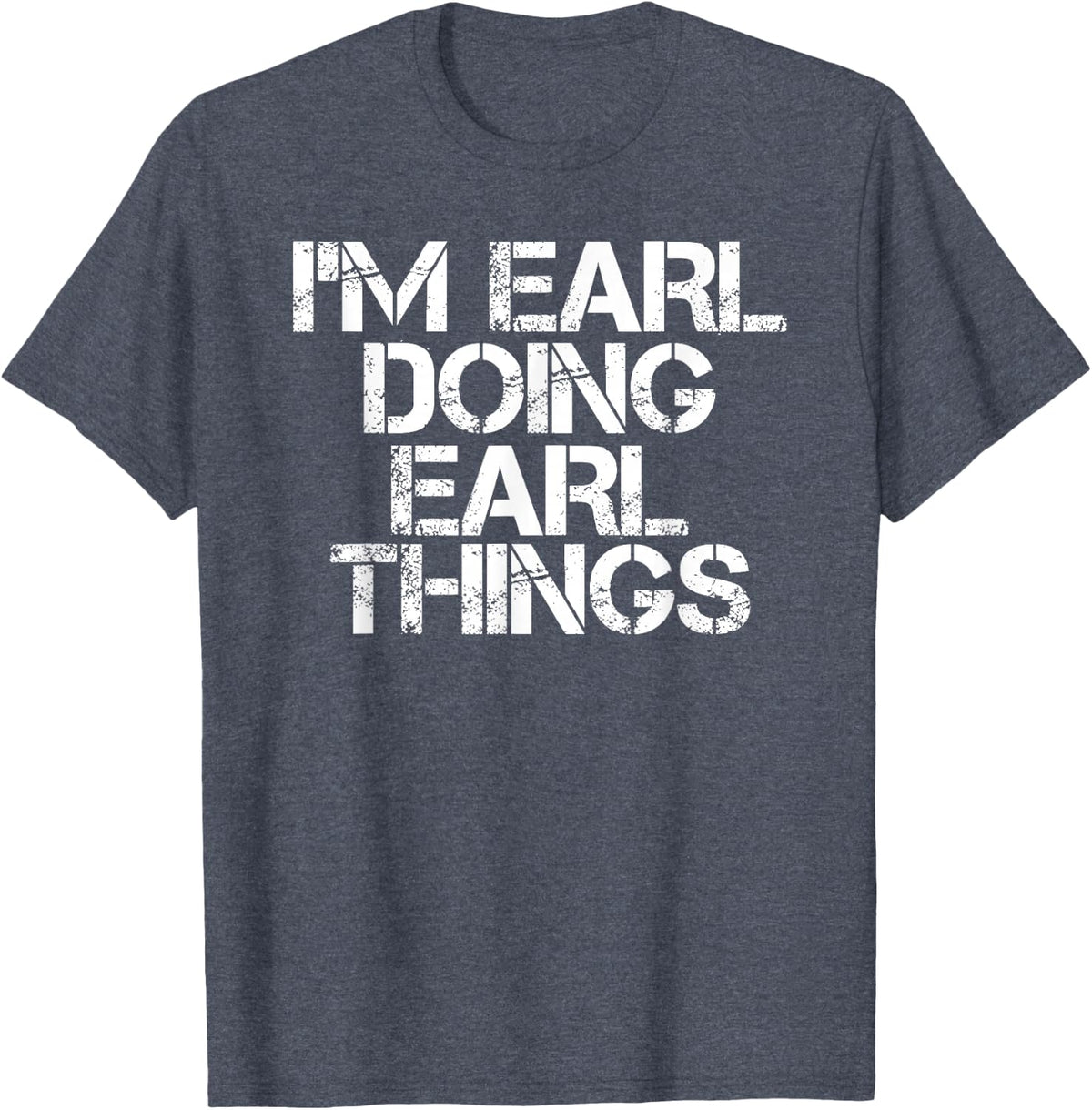 I'M EARL DOING EARL THINGS Shirt Funny Christmas Gift Idea T-Shirt - Heather Blue
