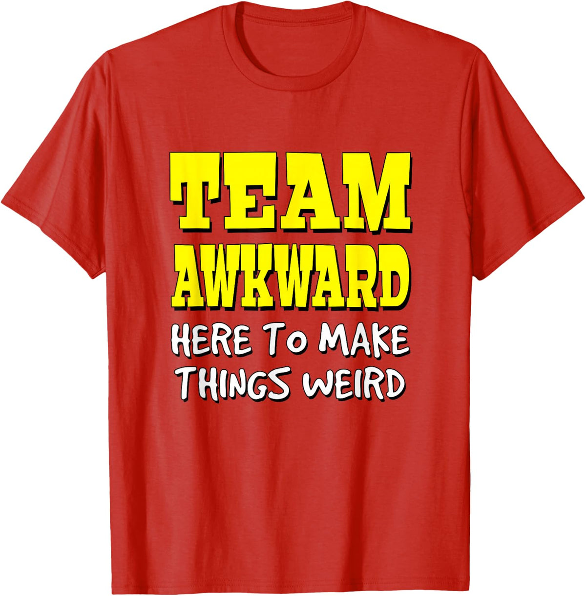 Team Awkward Here To Make Things Weird T-Shirt - Red